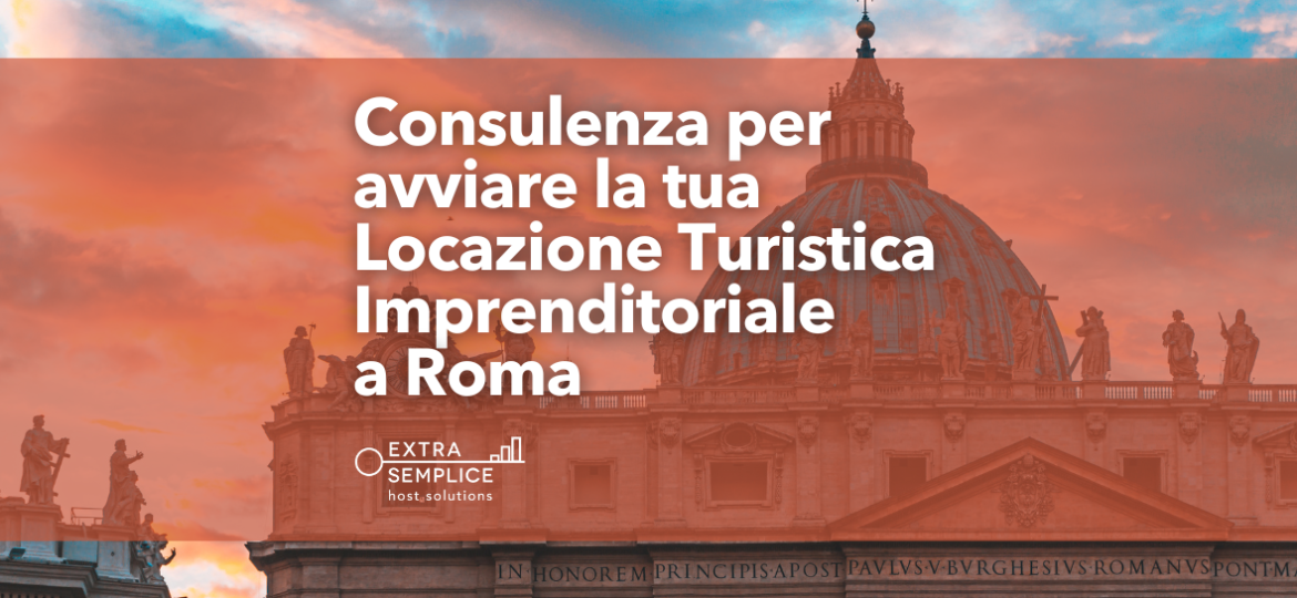 Consulenza per avviare la tua Locazione Turistica Imprenditoriale a Roma