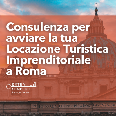 Consulenza per avviare la tua Locazione Turistica Imprenditoriale a Roma