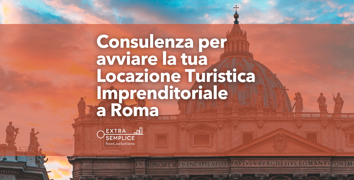 Consulenza per avviare la tua Locazione Turistica Imprenditoriale a Roma